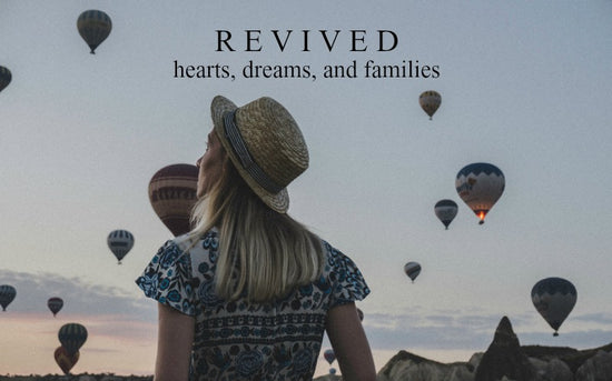 Revived Hearts, Dreams, and Families | July Monthly Blog