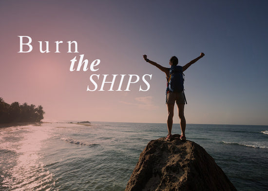 Burn the Ships | May Monthly Blog