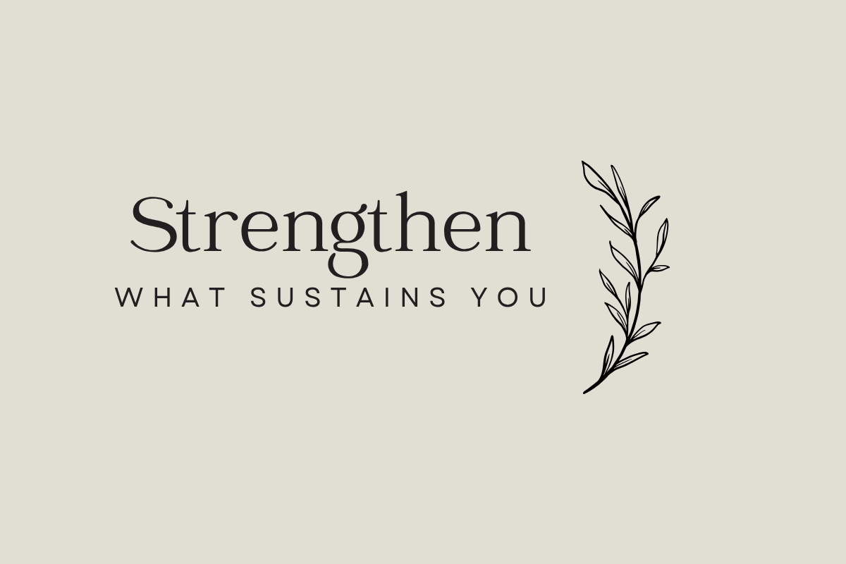 Strengthen What Sustains You | May Blog