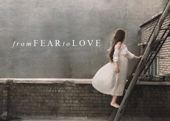 From Fear To Love | April Monthly Blog